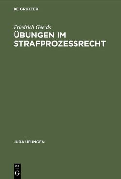 Übungen im Strafprozeßrecht von Geerds,  Friedrich