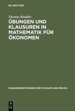 Übungen und Klausuren in Mathematik für Ökonomen von Bradtke,  Thomas