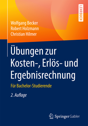 Übungen zur Kosten-, Erlös- und Ergebnisrechnung von Becker,  Wolfgang, Hilmer,  Christian, Holzmann,  Robert