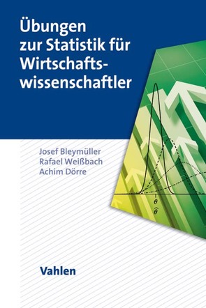 Übungen zur Statistik für Wirtschaftswissenschaftler von Bleymüller,  Josef, Dörre,  Achim, Weißbach,  Rafael