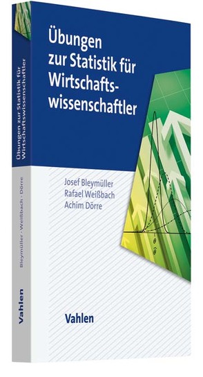 Übungen zur Statistik für Wirtschaftswissenschaftler von Bleymüller,  Josef, Dörre,  Achim, Weißbach,  Rafael