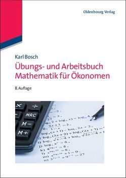 Übungs- und Arbeitsbuch Mathematik für Ökonomen von Bosch,  Karl