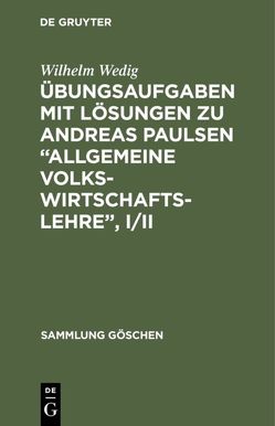Übungsaufgaben mit Lösungen zu Andreas Paulsen “Allgemeine Volkswirtschaftslehre”, I/II von Wedig,  Wilhelm