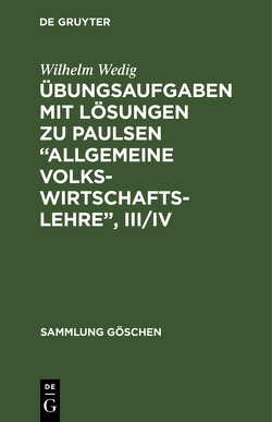 Übungsaufgaben mit Lösungen zu Paulsen “Allgemeine Volkswirtschaftslehre”, III/IV von Wedig,  Wilhelm