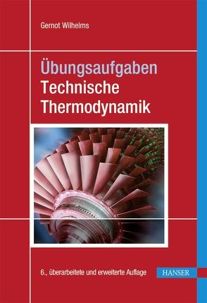 Übungsaufgaben Technische Thermodynamik von Wilhelms,  Gernot