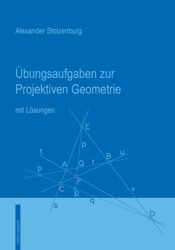 Übungsaufgaben zur Projektiven Geometrie von Stolzenburg,  Alexander