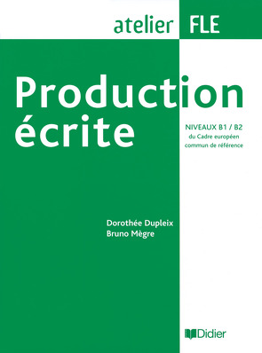 Production écrite – B1/B2 von Dupleix,  Dorothée, Mègre,  Bruno