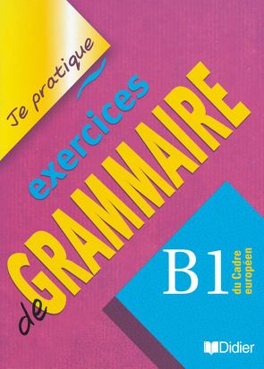 Je pratique – Exercices de grammaire – B1 du Cadre européen von Beaulieu,  Christian