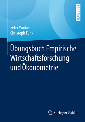 Übungsbuch Empirische Wirtschaftsforschung und Ökonometrie von Funk,  Christoph, Winker,  Peter