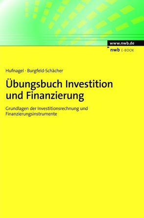 Übungsbuch Investition und Finanzierung von Burgfeld-Schächer,  Beate, Hufnagel,  Wolfgang