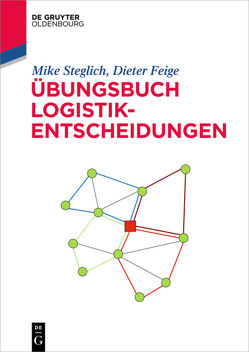 Übungsbuch Logistik-Entscheidungen von Feige,  Dieter, Steglich,  Mike
