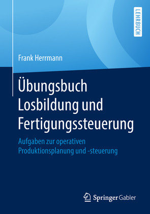 Übungsbuch Losbildung und Fertigungssteuerung von Herrmann,  Frank