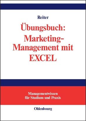 Übungsbuch: Marketing-Management mit EXCEL von Reiter,  Gerhard