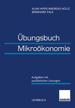 Übungsbuch Mikroökonomie von Falk,  Bernhard, Hippe,  Alan, Holz,  Andreas