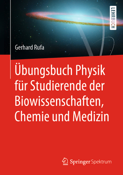 Übungsbuch Physik für Studierende der Biowissenschaften, Chemie und Medizin von Rufa,  Gerhard