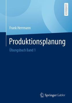 Übungsbuch Produktionsplanung von Herrmann,  Frank