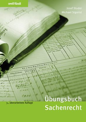 Übungsbuch Sachenrecht von Sigerist,  Michael, Studer,  Josef