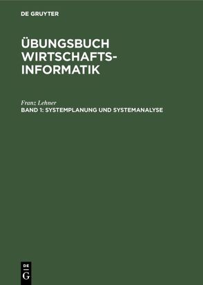 Übungsbuch Wirtschaftsinformatik / Systemplanung und Systemanalyse von Lehner,  Franz