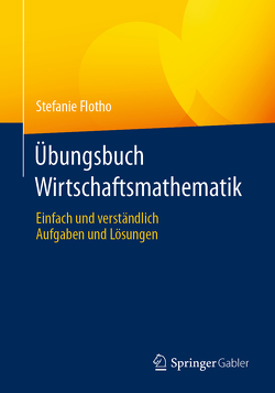 Übungsbuch Wirtschaftsmathematik von Flotho,  Stefanie