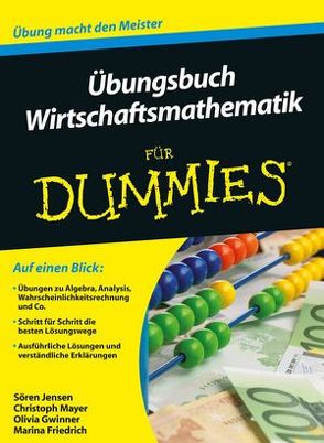 Übungsbuch Wirtschaftsmathematik für Dummies von Friedrich,  Marina, Gwinner,  Olivia, Jensen,  Sören, Mayer,  Christoph