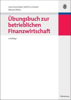 Übungsbuch zur betrieblichen Finanzwirtschaft von Decker,  Rolf O.A., Kruschwitz,  Lutz, Röhrs,  Michael