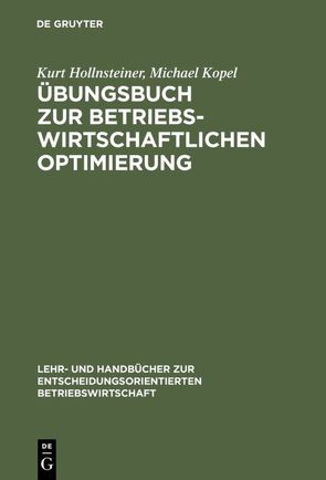Übungsbuch zur Betriebswirtschaftlichen Optimierung von Hollnsteiner,  Kurt, Kopel,  Michael