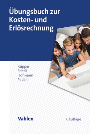 Übungsbuch zur Kosten- und Erlösrechnung von Friedl,  Gunther, Hofmann,  Christian, Küpper,  Hans-Ulrich, Pedell,  Burkhard