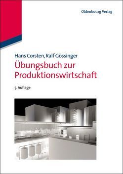Übungsbuch zur Produktionswirtschaft von Corsten,  Hans, Gössinger,  Ralf
