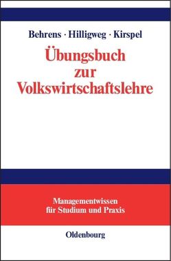 Übungsbuch zur Volkswirtschaftslehre von Behrens,  Christian-Uwe, Hilligweg,  Gerd, Kirspel,  Matthias