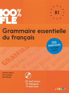 100% FLE – Grammaire essentielle du français – B1