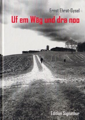 Uf em Wäg und dra noo von Ehrat - Gysel,  Ermst, Ehrat,  Matthias, Ehrat-Gysel,  Ernst, Oetterli Hohlenbaum,  Bruno, Richli,  Alfred