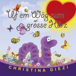 Uf em Wäg zum grosse Härz von Diezi,  Christina