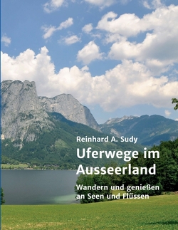 Uferwege im Ausseerland von Sudy,  Reinhard A.