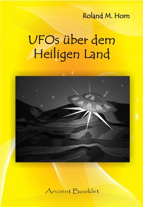 UFOs über dem Heiligen Land von Horn,  Roland M
