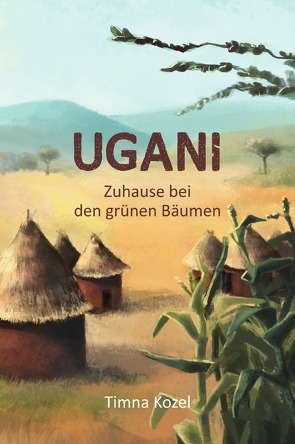 UGANI – Zuhause bei den grünen Bäumen von Kozel,  Timna
