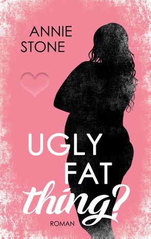 Ugly fat thing? von Stone,  Annie