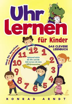 Uhr lernen für Kinder von Arndt,  Konrad