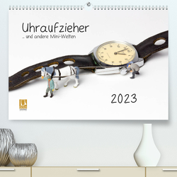 Uhraufzieher … und andere Mini-Welten (Premium, hochwertiger DIN A2 Wandkalender 2023, Kunstdruck in Hochglanz) von Bogumil,  Michael