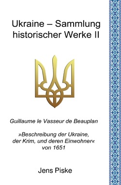 Ukraine – Sammlung historischer Werke / Ukraine – Sammlung historischer Werke II von le Vasseur de Beauplan,  Guillaume, Piske,  Jens