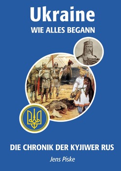 Ukraine – Sammlung historischer Werke / Ukraine – Wie alles begann von Piske,  Jens