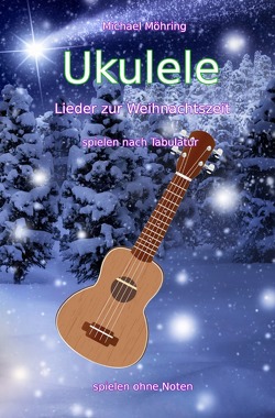 Ukulele – Lieder zur Weihnachtszeit von Möhring,  Michael