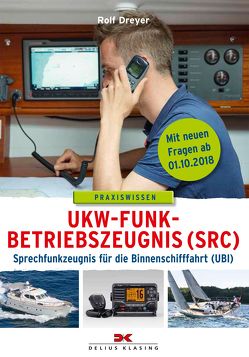 UKW-Funkbetriebszeugnis (SRC) und Sprechfunkzeugnis für die Binnenschifffahrt (UBI) von Dreyer,  Rolf