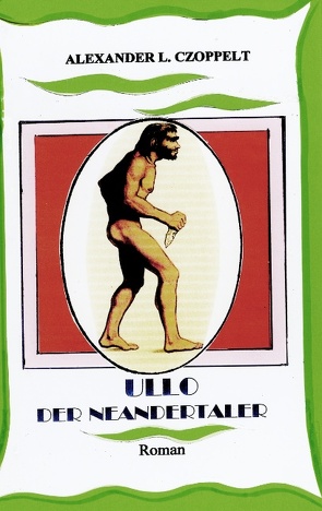 Ullo der Neandertaler von Czoppelt,  Alexander