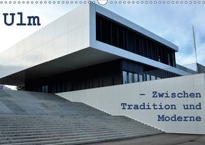 Ulm – Zwischen Tradition und Moderne (Wandkalender 2018 DIN A3 quer) von Haas,  Willi