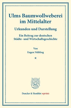 Ulms Baumwollweberei im Mittelalter. von Nübling,  Eugen
