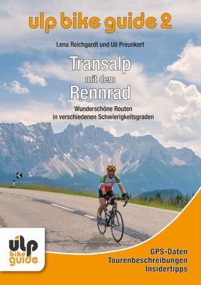 ULP Bike Guide Band 2 – Transalp mit dem Rennrad von Preunkert,  Uli, Reichgardt,  Lena