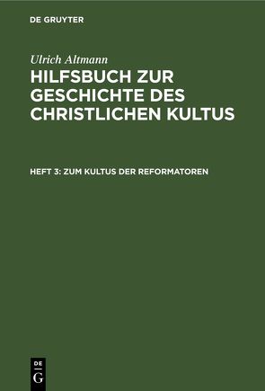 Ulrich Altmann: Hilfsbuch zur Geschichte des christlichen Kultus / Zum Kultus der Reformatoren von Altmann,  Ulrich