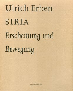 Ulrich Erben. Siria – Erscheinung und Bewegung von de Werd,  Guido, Erben,  Ulrich, Mönig,  Roland