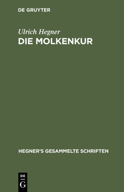 Ulrich Hegner: Hegner’s gesammelte Schriften / Die Molkenkur von Hegner,  Ulrich