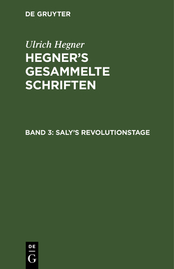 Ulrich Hegner: Hegner’s gesammelte Schriften / Saly’s Revolutionstage von Hegner,  Ulrich